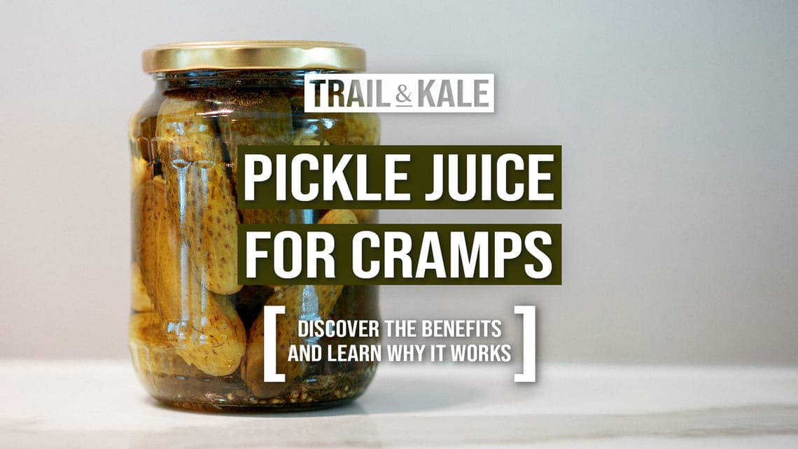 Pickle Juice For Cramps by Trail and Kale
