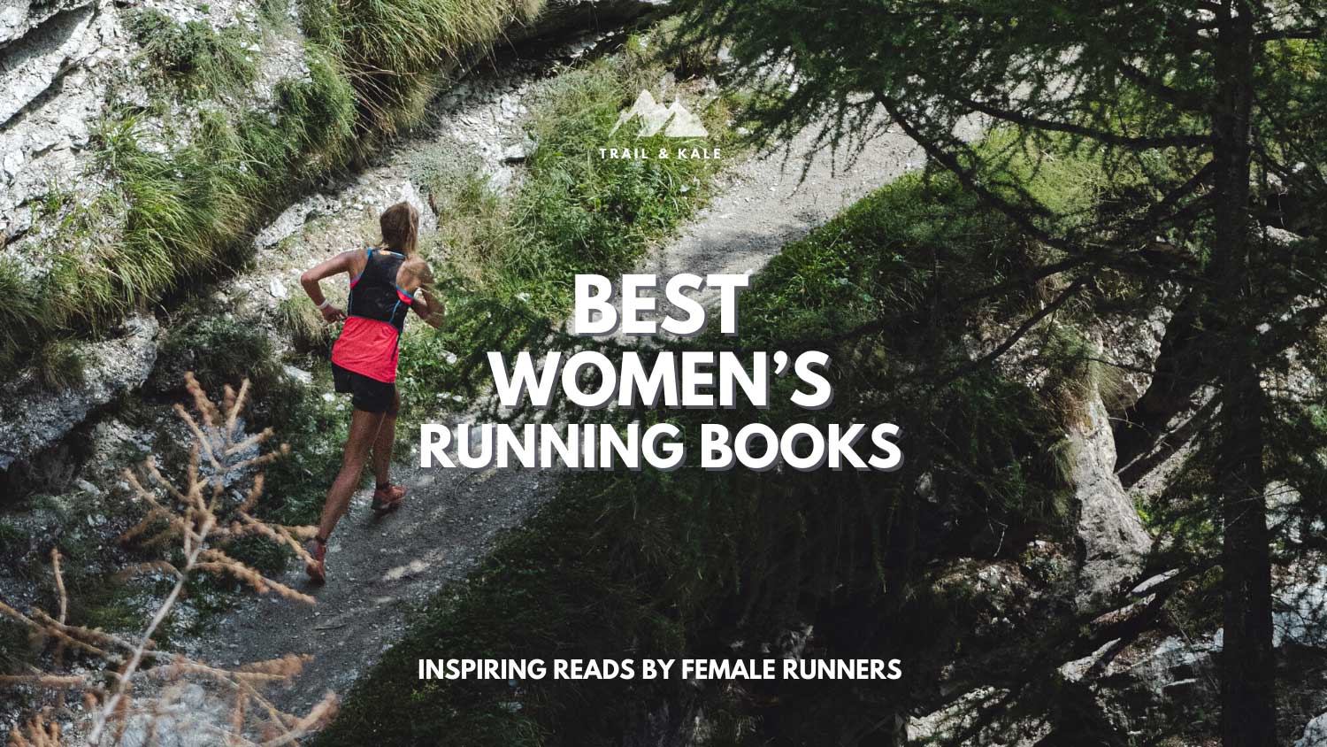 Best Womens Running Books by Inspirational Female Runners Trail Kale