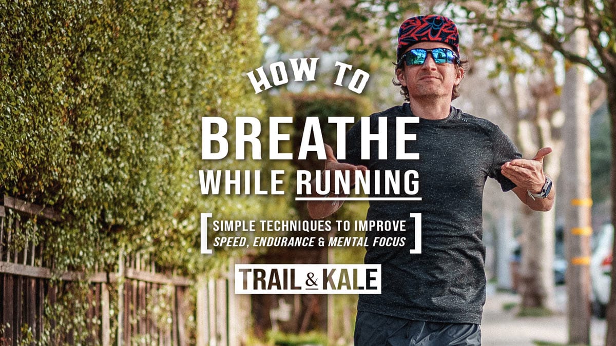 How To Breathe While Running Tips and Techniques to improve speed endurance mental focus by Trail and Kale