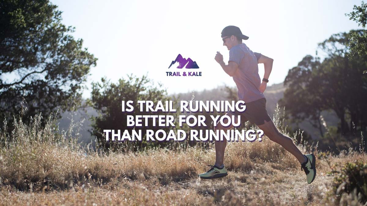Is trail running better for you than road running Trail Kale