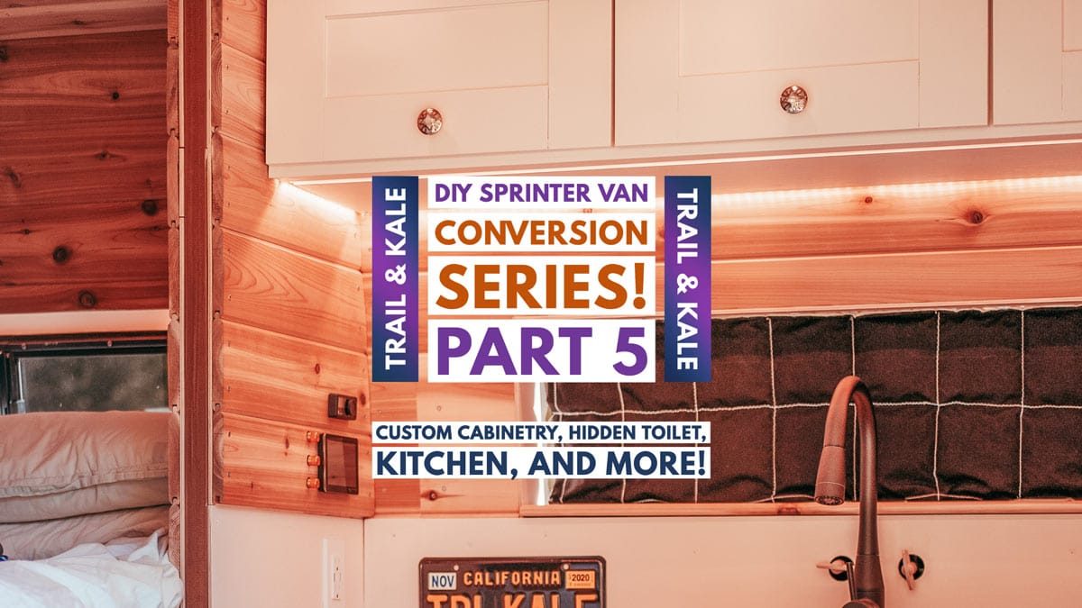 Sprinter Van Conversion Part 5 van conversion cabinets DIY Sprinter van build Trail and kale