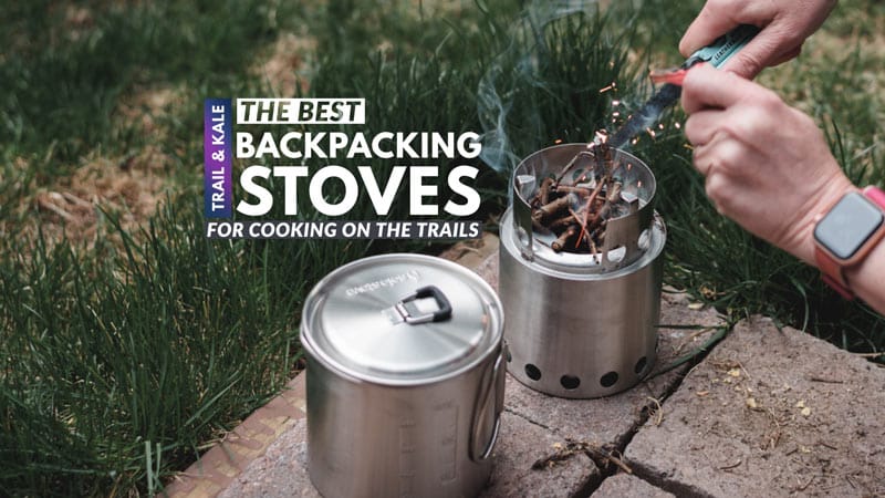 The Best Backpacking Stoves featured Trail and Kale