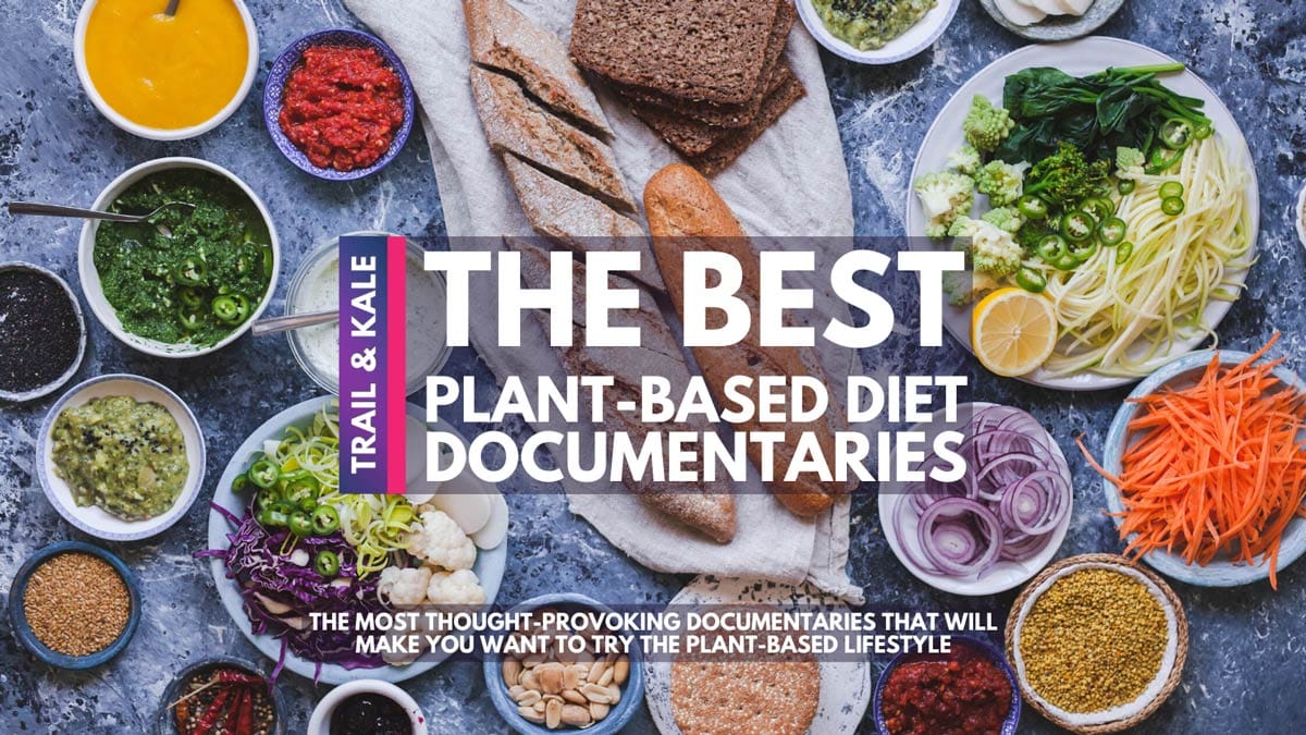 the best plant based diet documentaries trail and kale