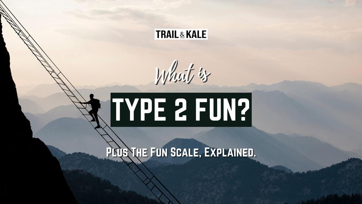 What is type 2 fun the fun scale explained Trail and Kale